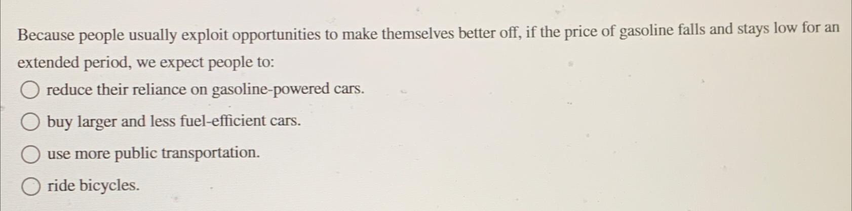 Because people usually exploit opportunities to make themselves better off, if