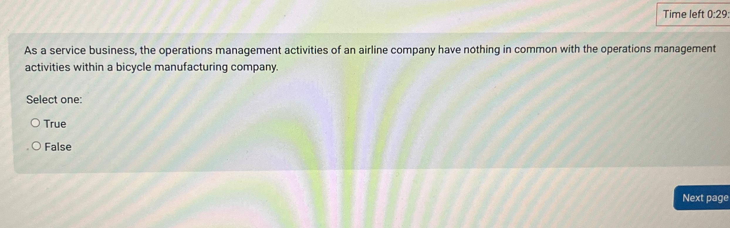  Time left 0:29: As a service business, the operations management activities
