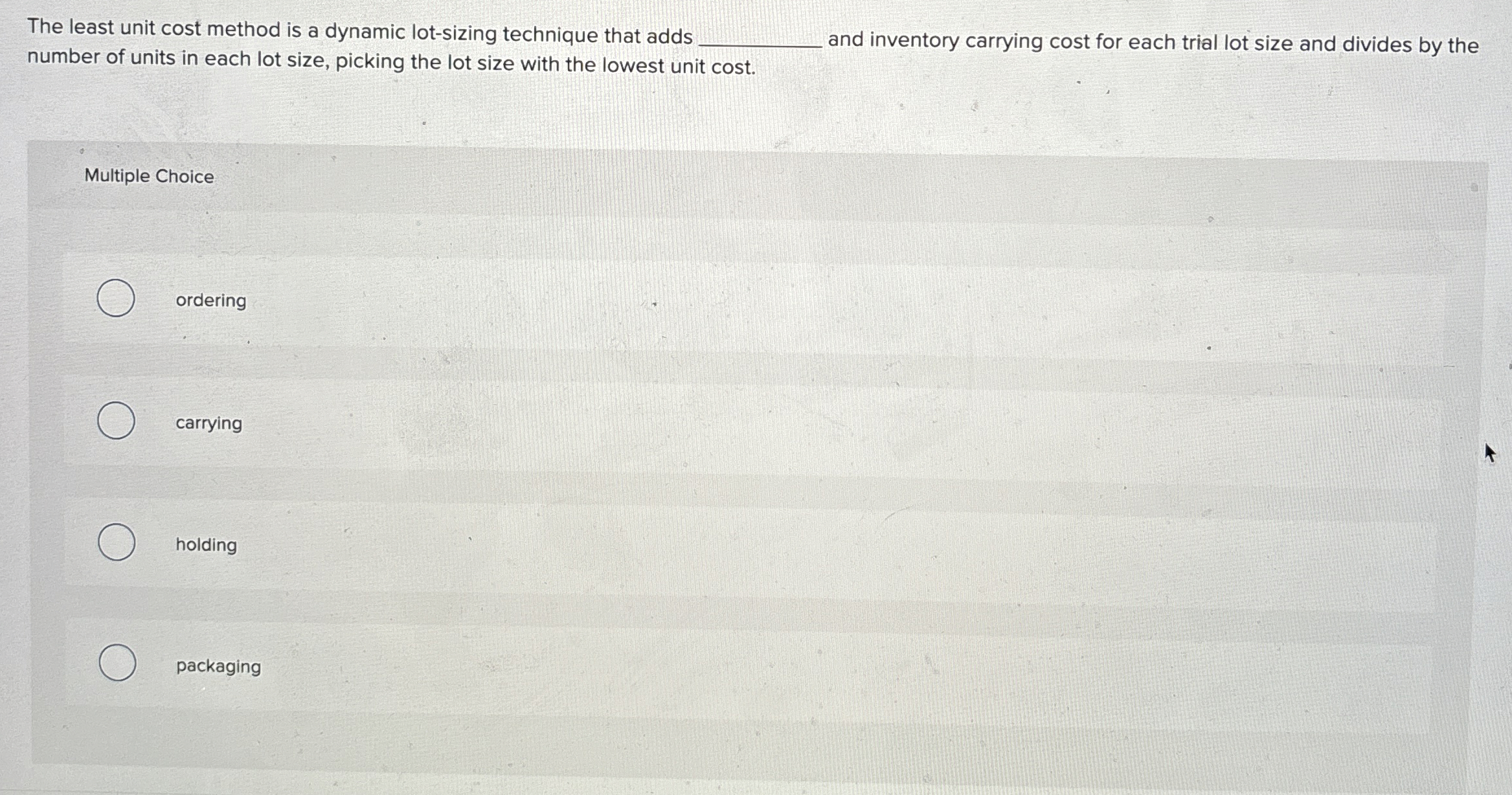  The least unit cost method is a dynamic lot-sizing technique that