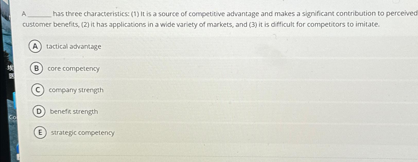  A has three characteristics: (1) It is a source of competitive