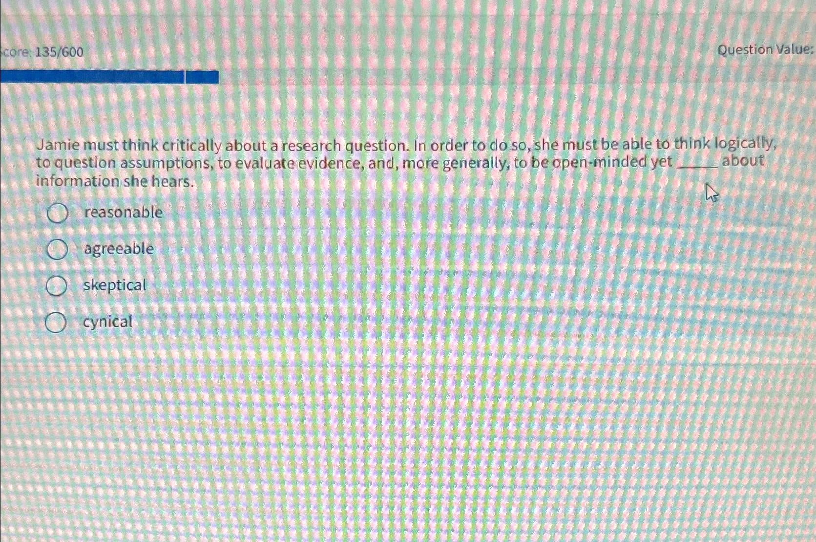  core: 135600 Question Value: Jamie must think critically about a research