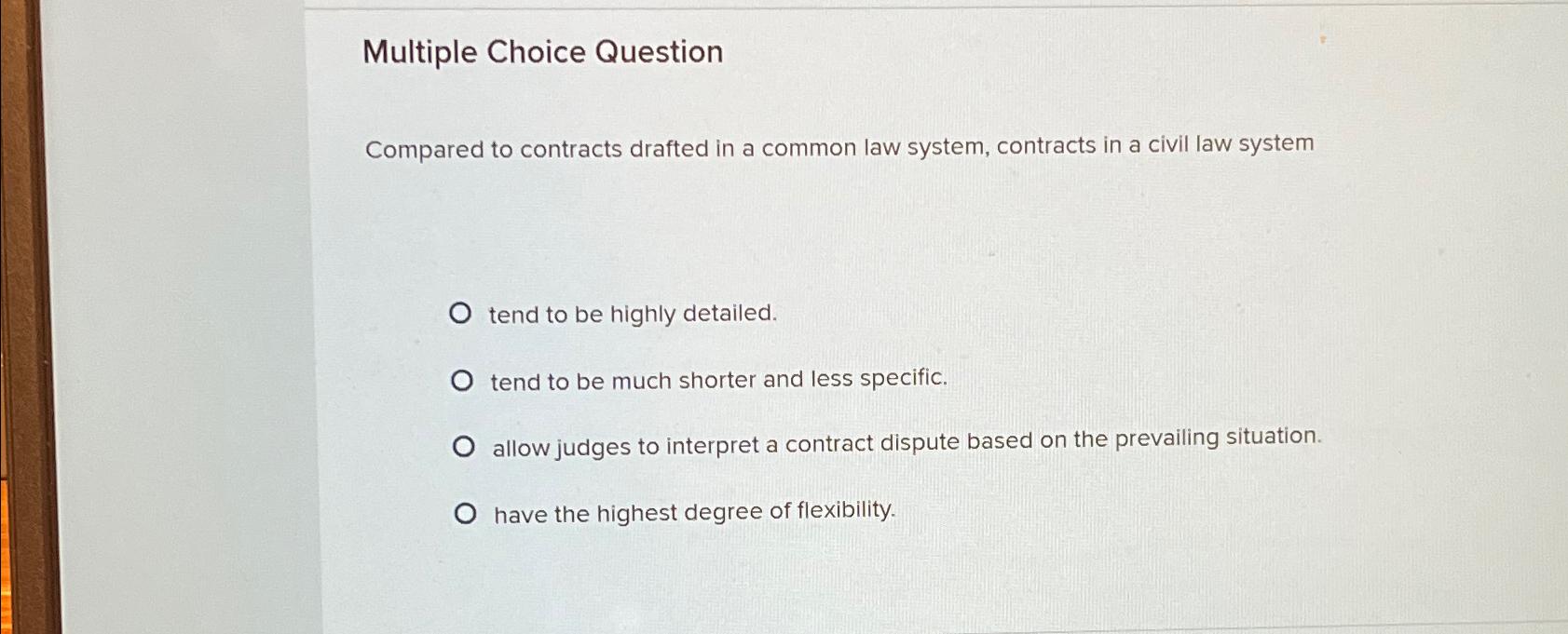  Multiple Choice Question Compared to contracts drafted in a common law