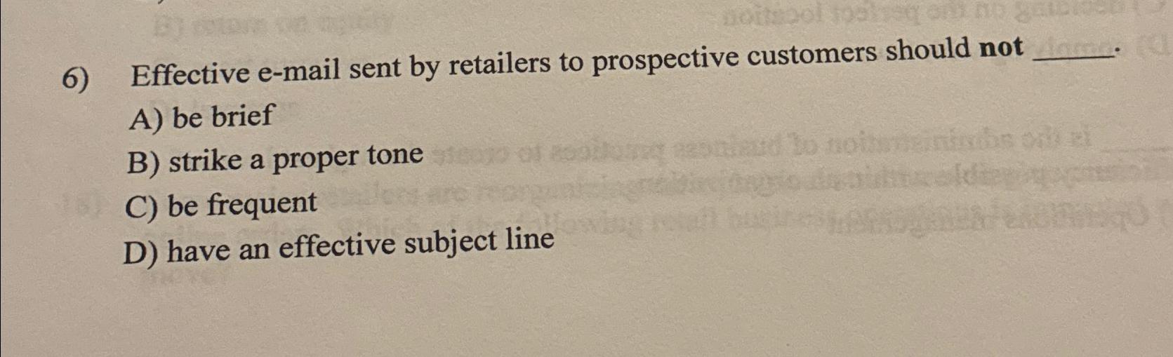  Effective e-mail sent by retailers to prospective customers should not A)
