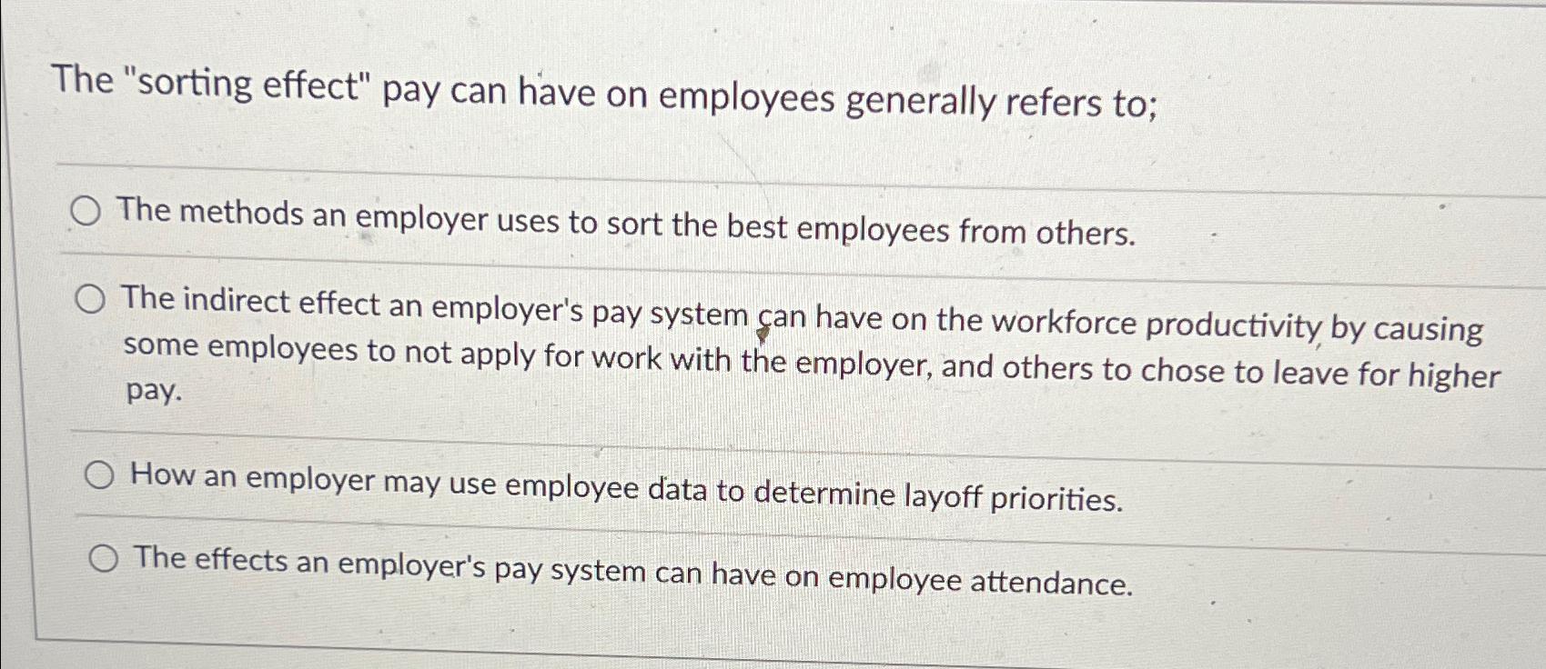  The "sorting effect" pay can have on employees generally refers to;