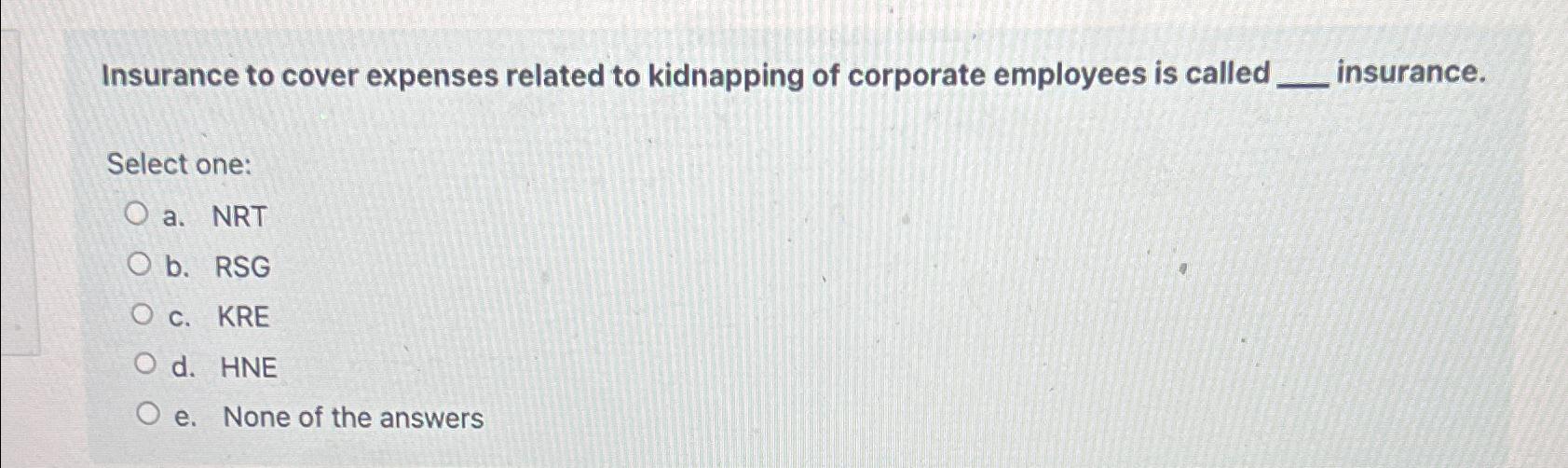  Insurance to cover expenses related to kidnapping of corporate employees is