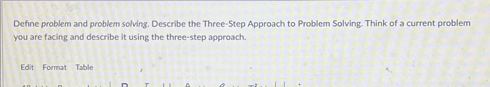  Define problem and problem solving. Describe the Three-Step Approach to Problem