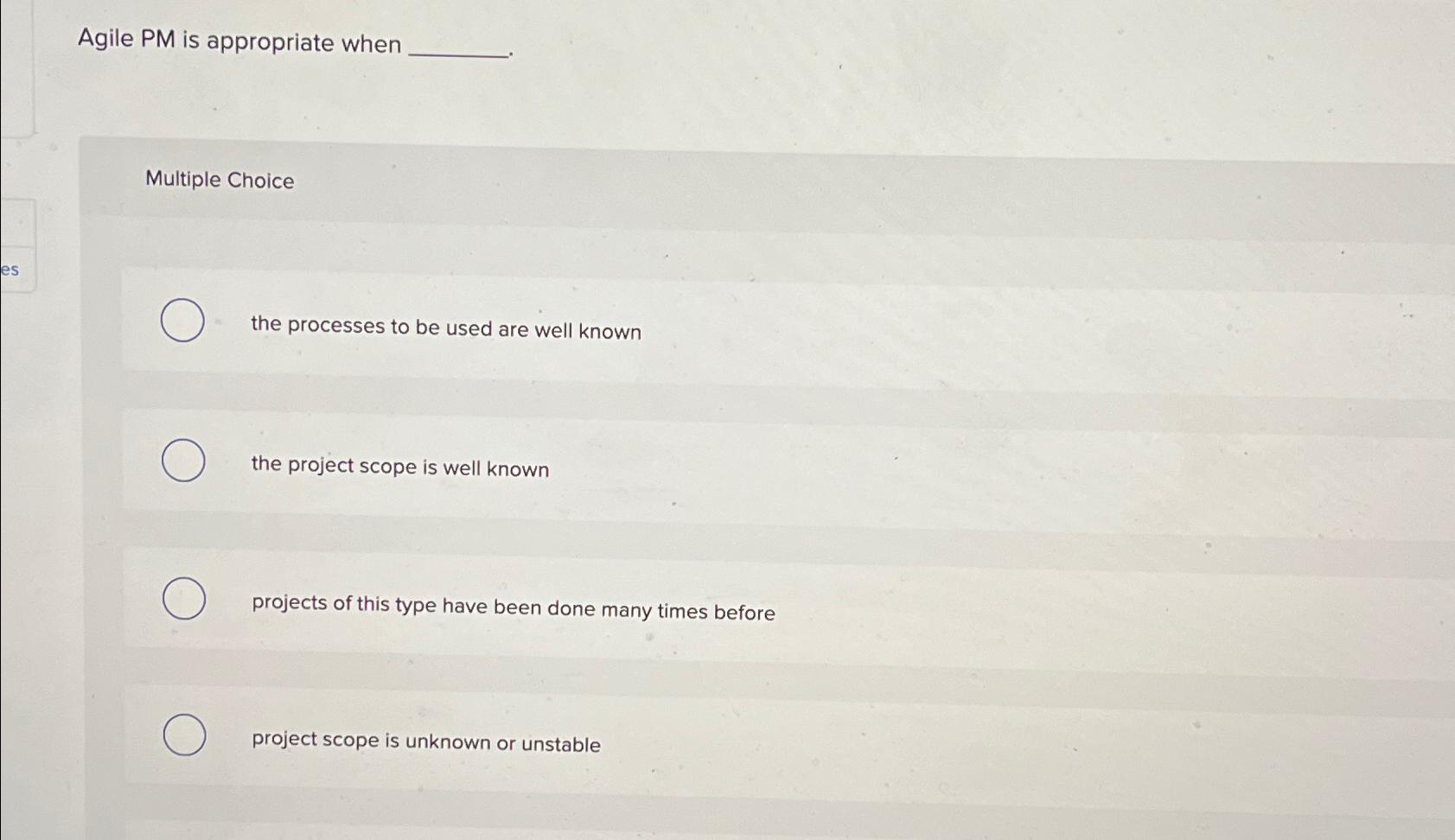 Agile PM is appropriate when Multiple Choice the processes to be