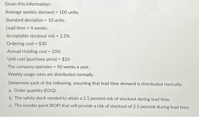  Given this information: Average weekly demand =100 units. Standard deviation =10