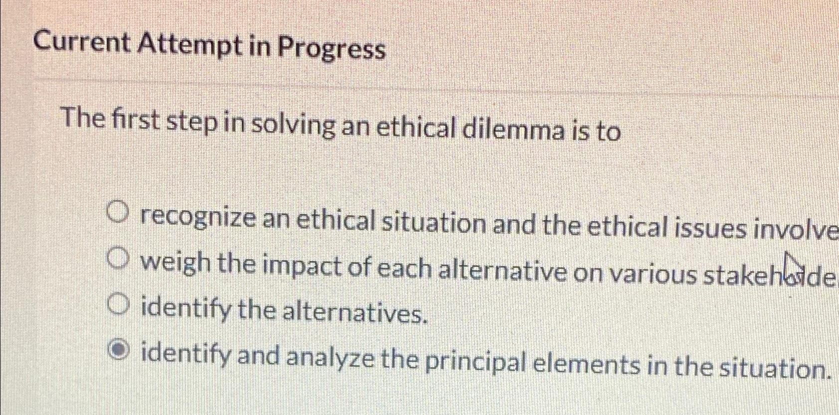  Current Attempt in Progress The first step in solving an ethical