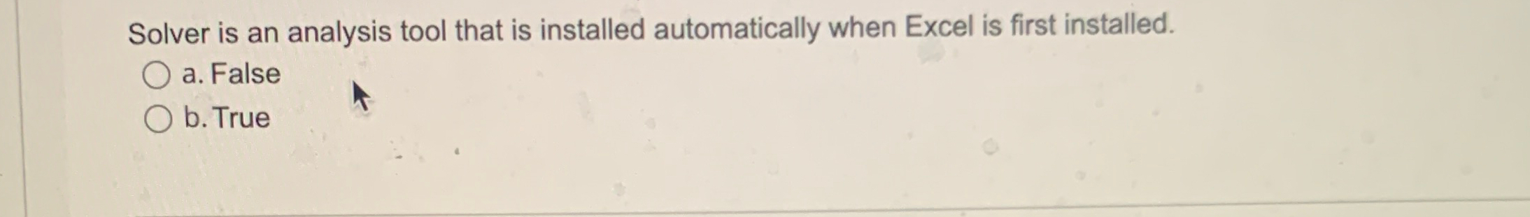  Solver is an analysis tool that is installed automatically when Excel