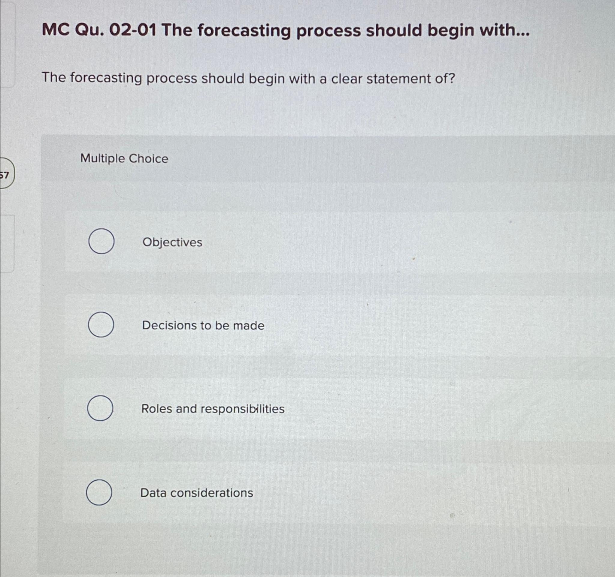  MC Qu.02-01 The forecasting process should begin with... The forecasting process