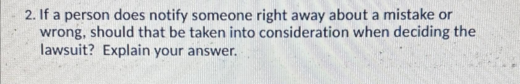  If a person does notify someone right away about a mistake