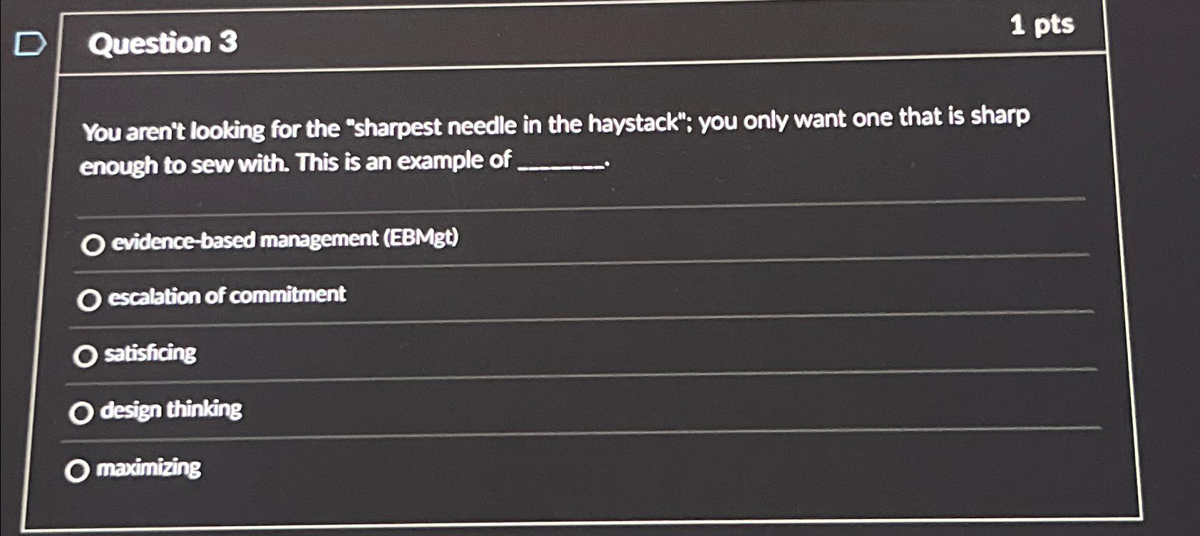  Question 3 1 pts You aren't looking for the "sharpest needle