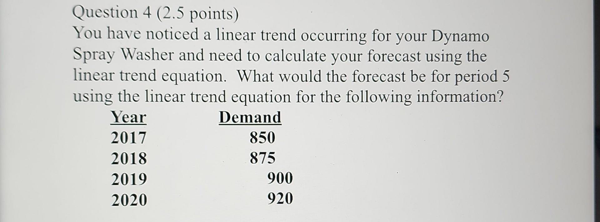  Question 4 (2.5 points) You have noticed a linear trend occurring