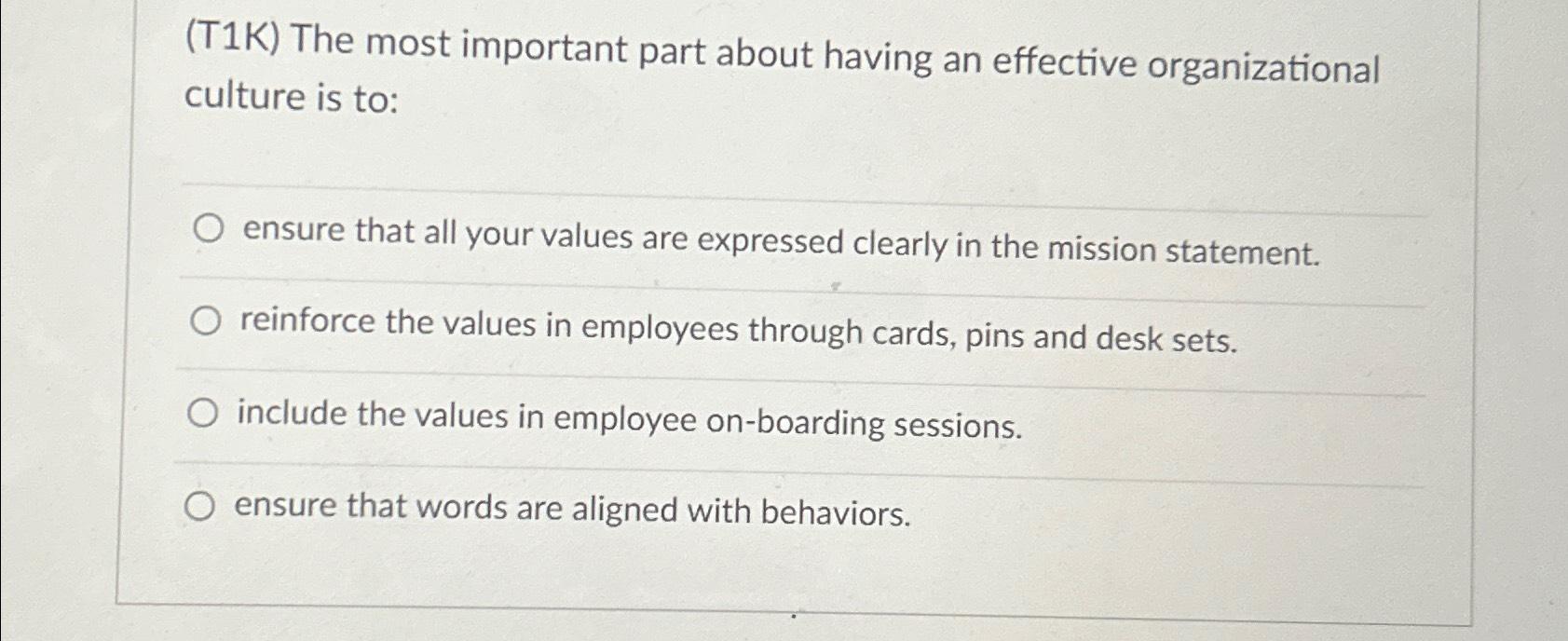  (T1K) The most important part about having an effective organizational culture