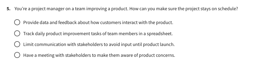 5. You're a project manager on a team improving a product.