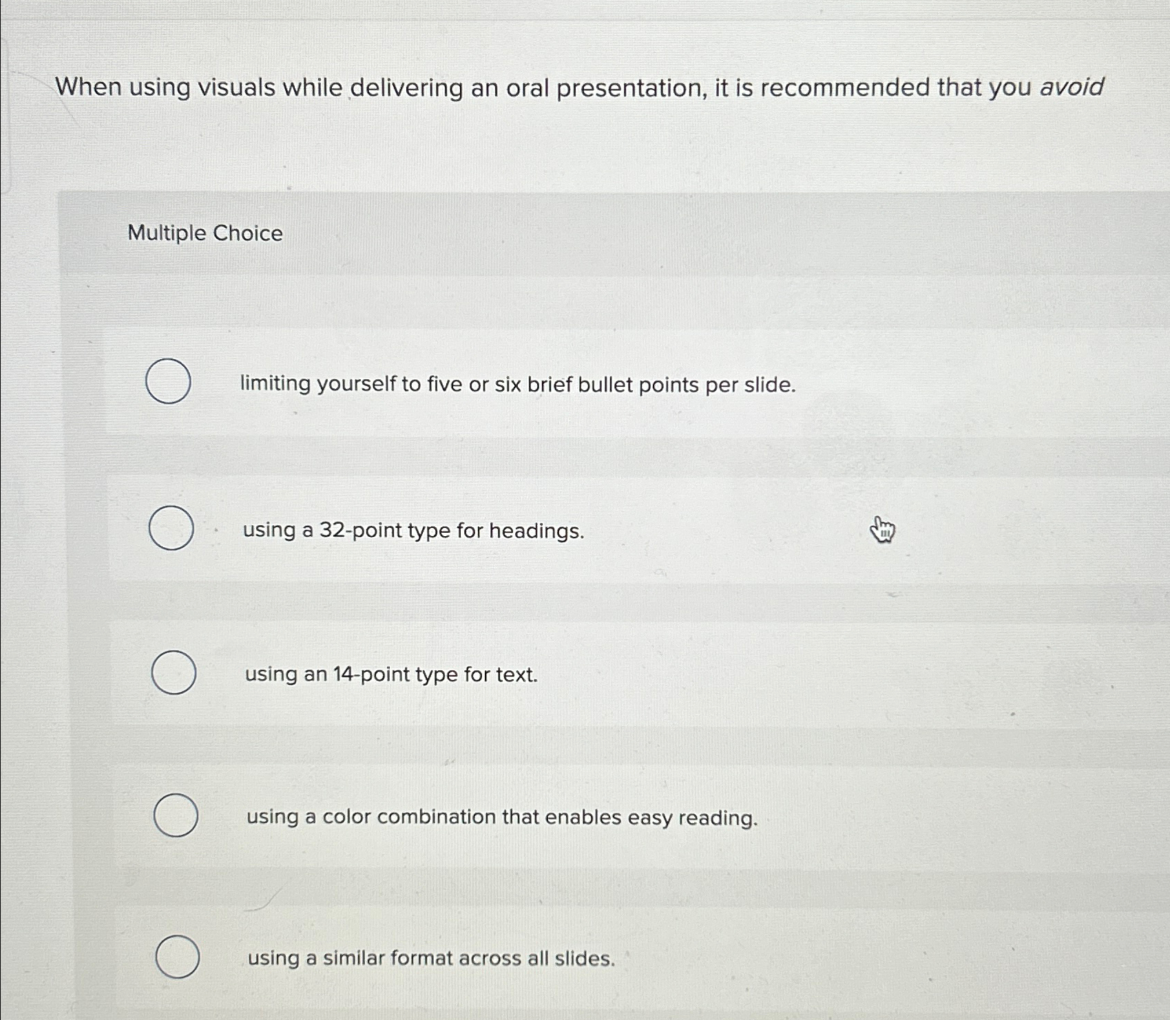  When using visuals while delivering an oral presentation, it is recommended