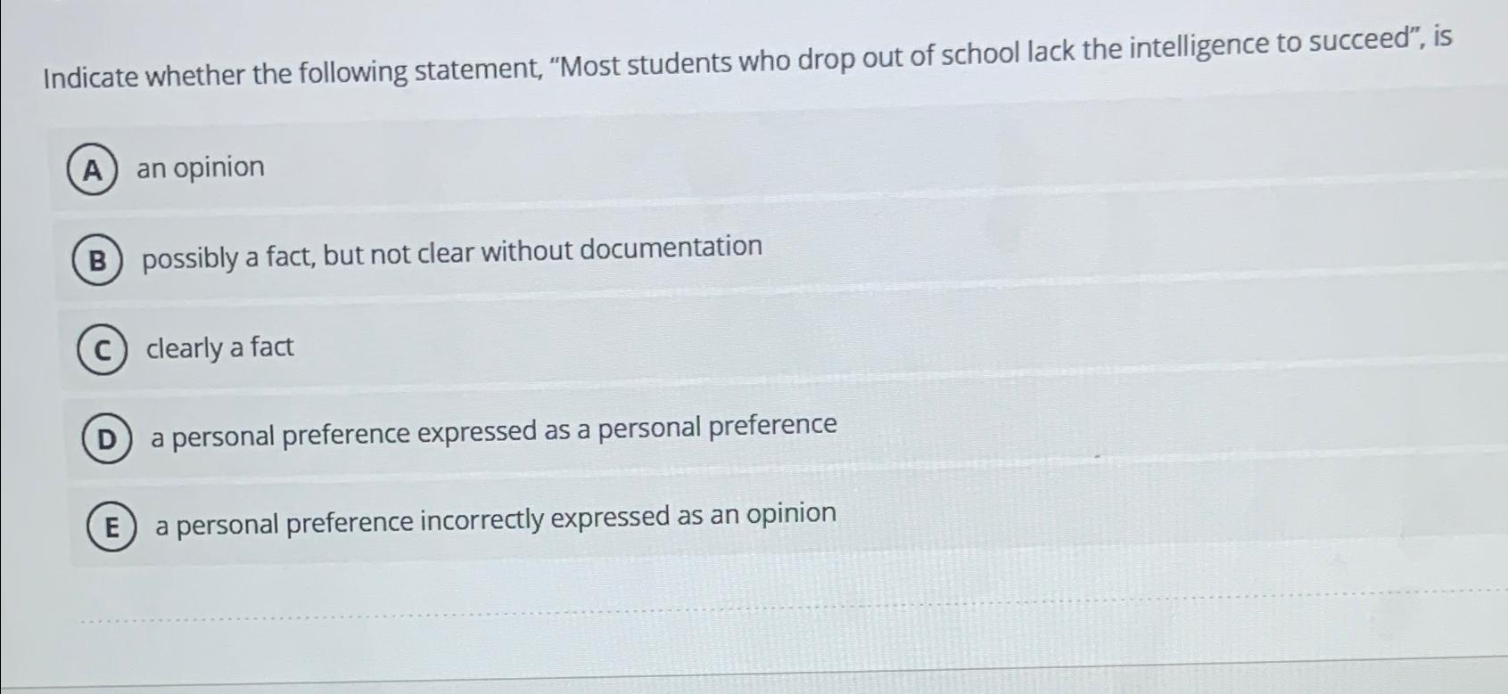  Indicate whether the following statement, "Most students who drop out of