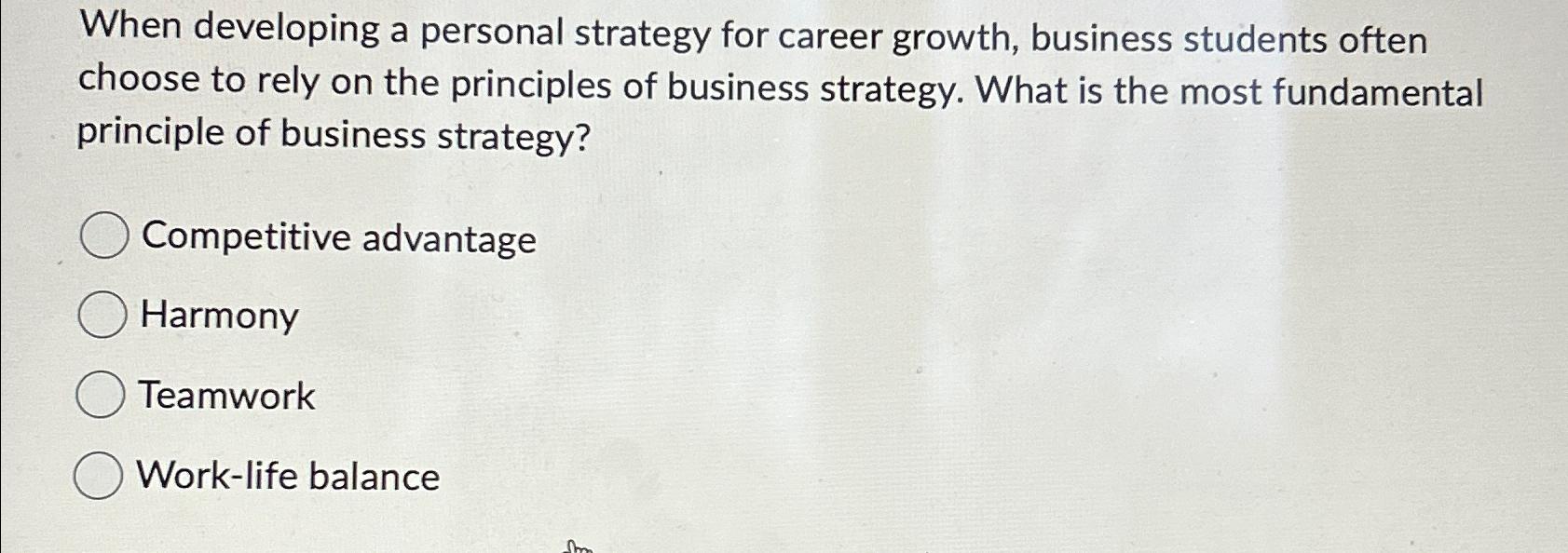  When developing a personal strategy for career growth, business students often
