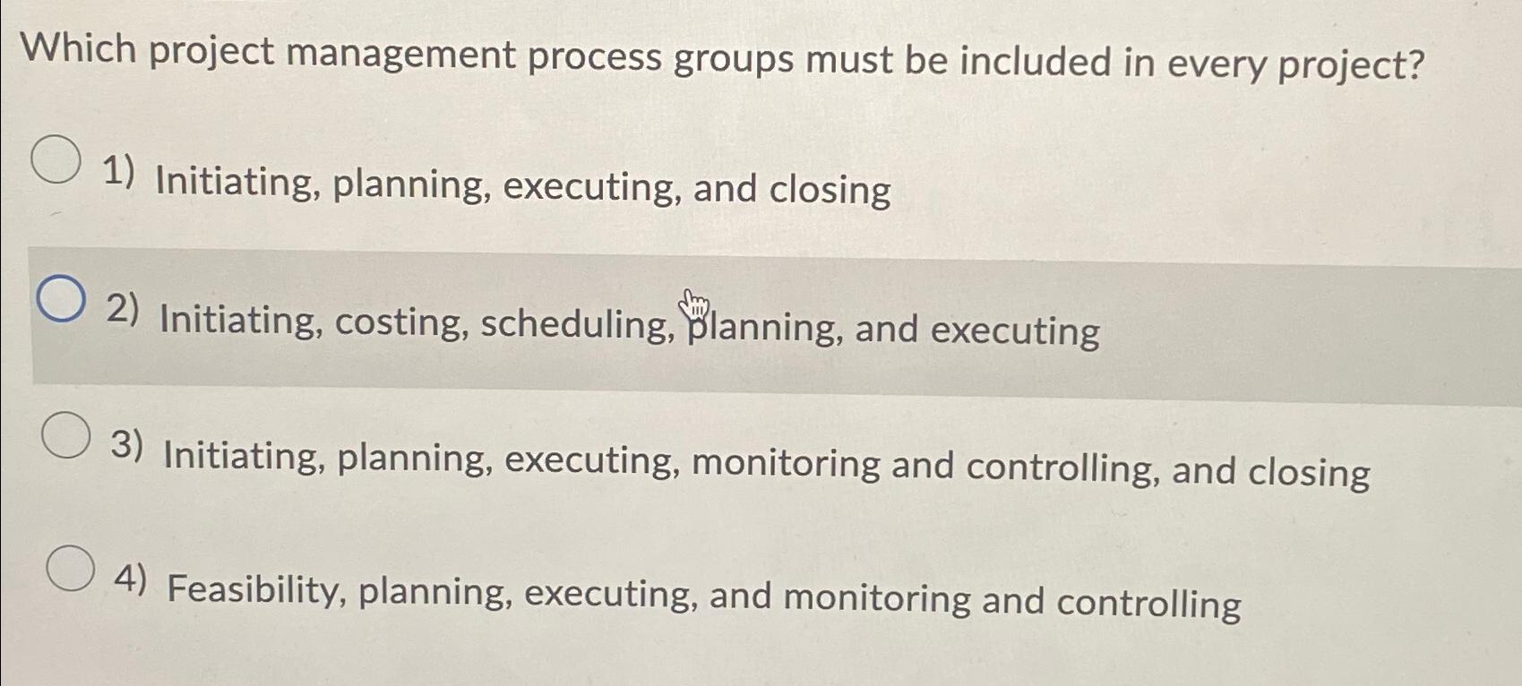  Which project management process groups must be included in every project?