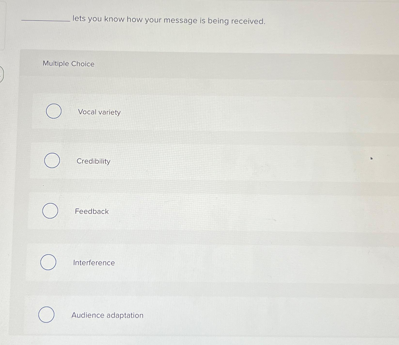  lets you know how your message is being received. Multiple Choice