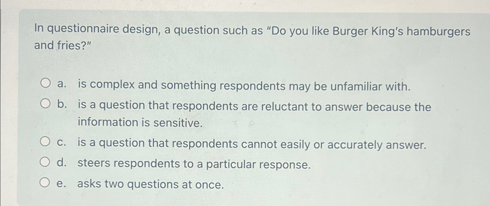  In questionnaire design, a question such as "Do you like Burger