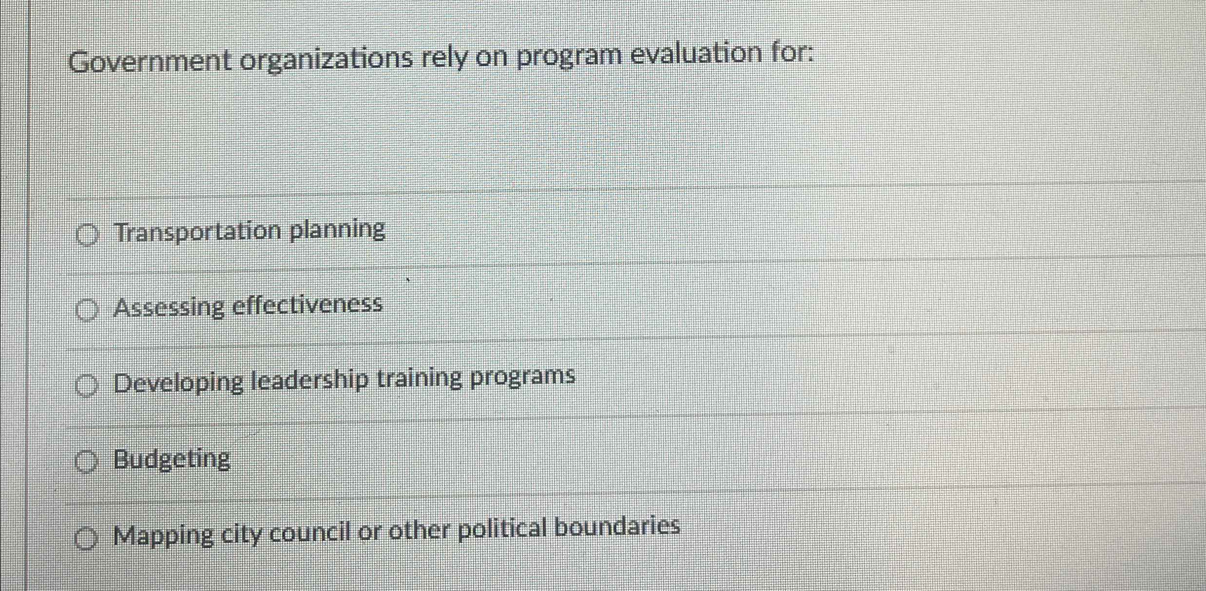  Government organizations rely on program evaluation for: Transportation planning Assessing effectiveness