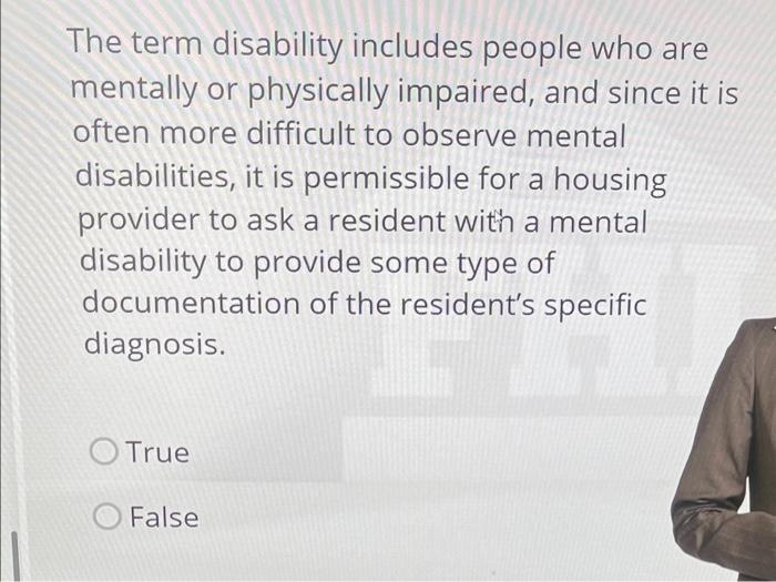  The term disability includes people who are mentally or physically impaired,
