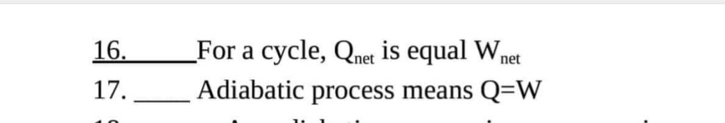  For a cycle, Qnet is equal Wnet Adiabatic process means Q=W