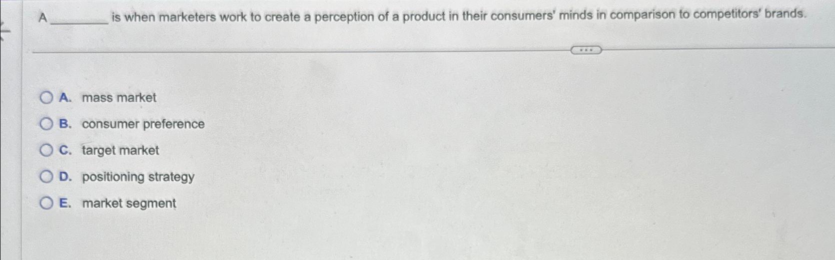  A is when marketers work to create a perception of a