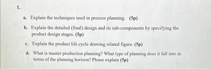  a. Explain the techniques used in process planning. (5p) b. Explain