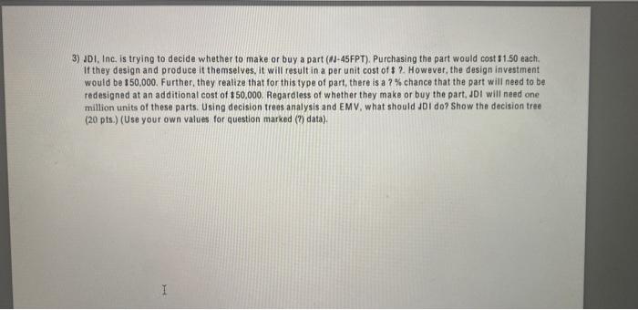  3) JDI, Inc. is trying to decide whether to make or