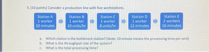  5. [10 points] Consider a production line with five workstations. a.
