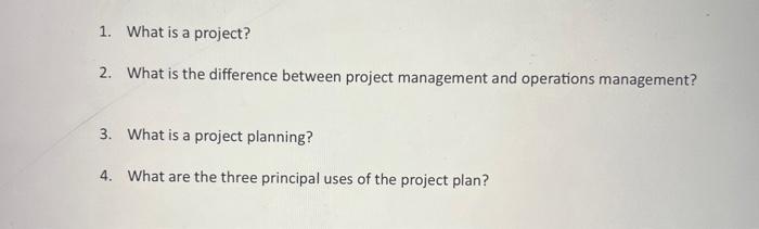  1. What is a project? 2. What is the difference between