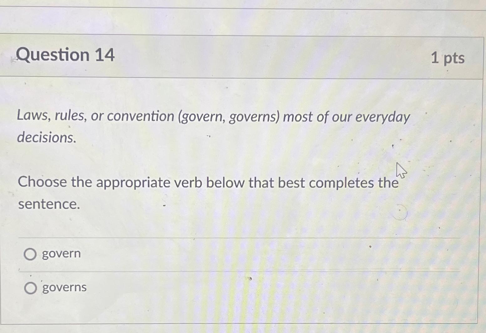  Question 14 1pts Laws, rules, or convention (govern, governs) most of