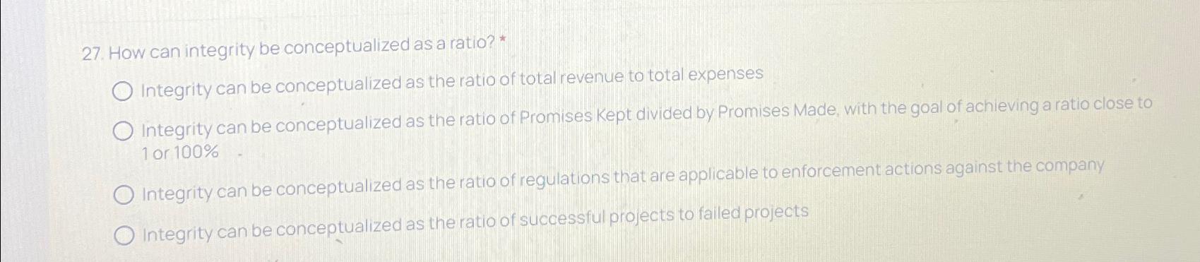  How can integrity be conceptualized as a ratio? * Integrity can