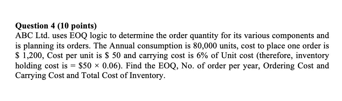  Question 4 (10 points) ABC Ltd. uses EOQ logic to determine
