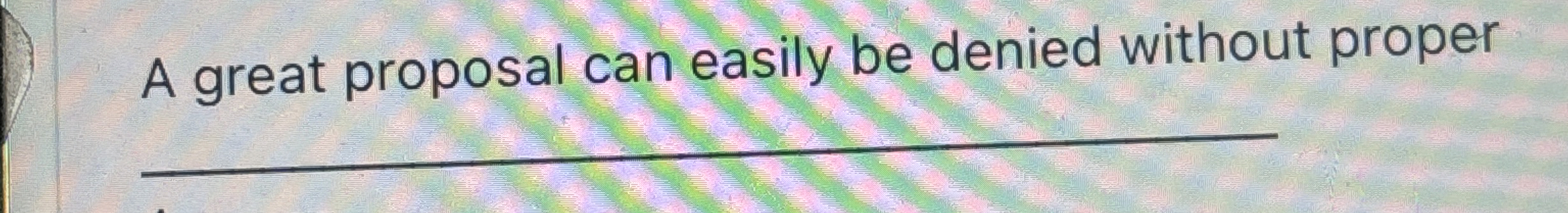  A great proposal can easily be denied without proper 