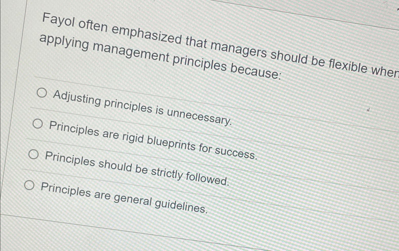  Fayol often emphasized that managers should be flexible wher applying management
