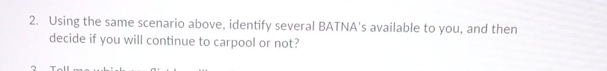  2. Using the same scenario above, identify several BATNA's available to