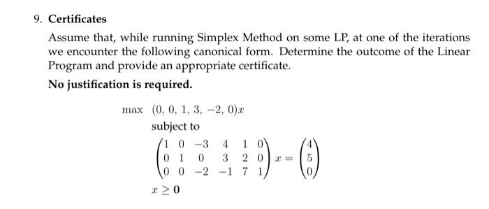  9. Certificates Assume that, while running Simplex Method on some LP,