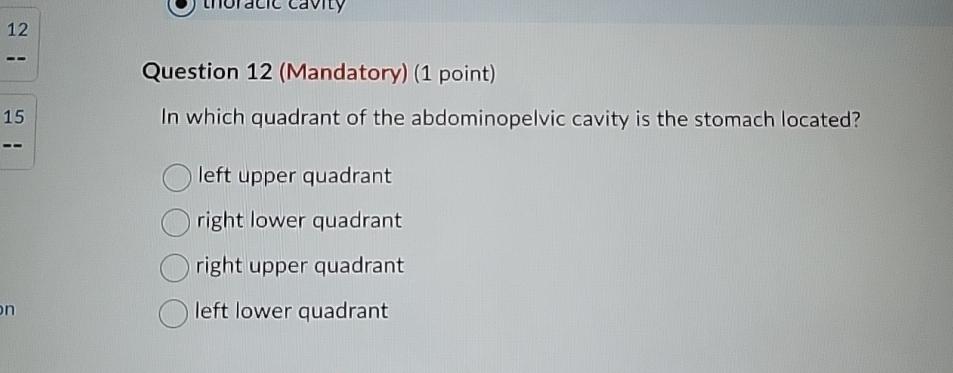  Question 12(Mandatory)(1 point) In which quadrant of the abdominopelvic cavity is