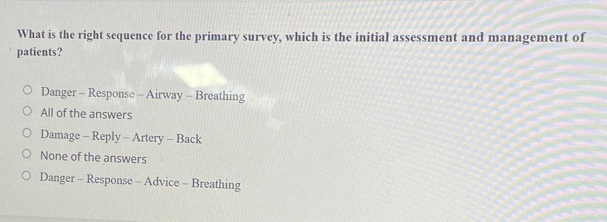  What is the right sequence for the primary survey, which is