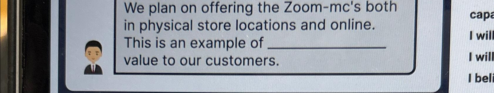  We plan on offering the Zoom-mc's both in physical store locations