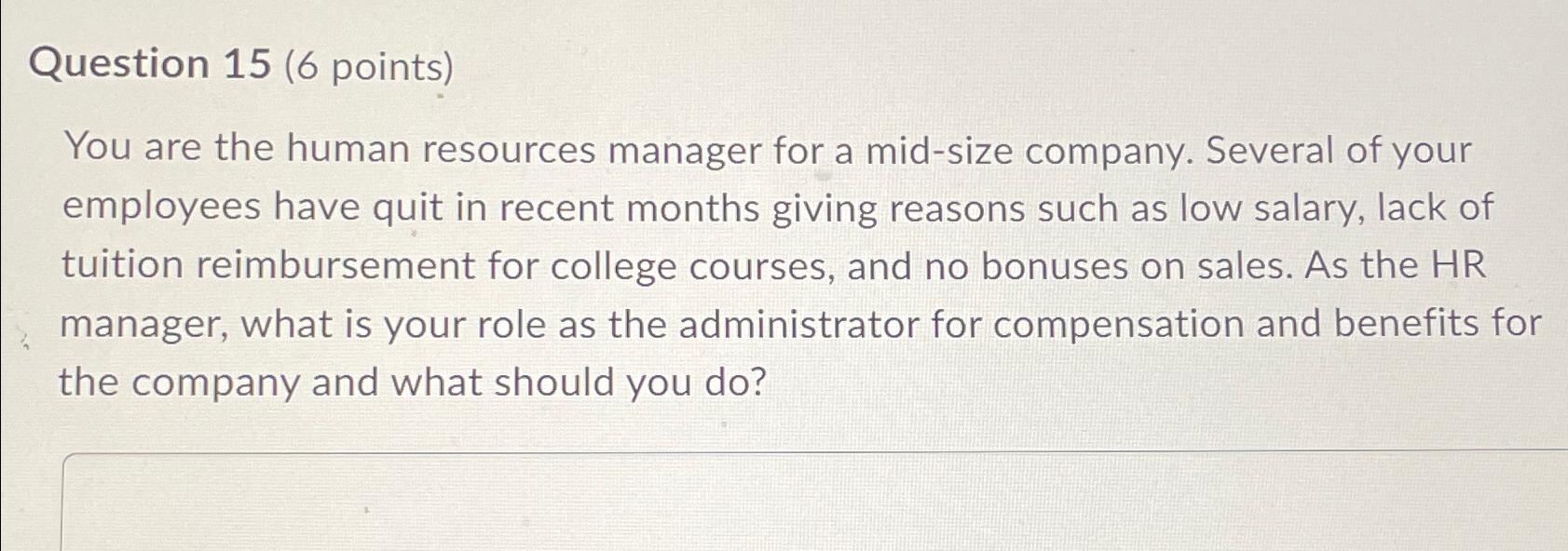 Question 15(6 points) You are the human resources manager for a