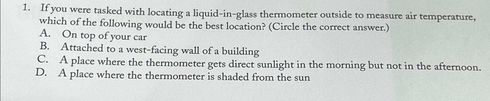  If you were tasked with locating a liquid-in-glass thermometer outside to