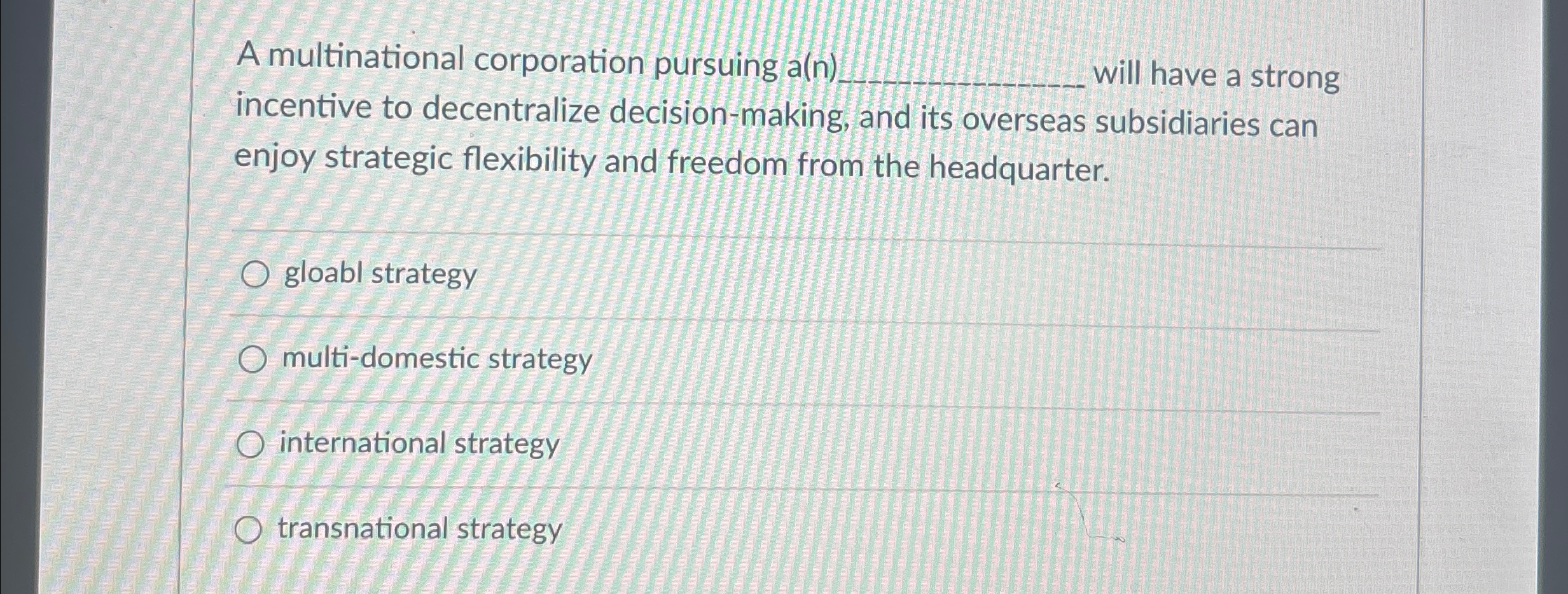  A multinational corporation pursuing a(n) will have a strong incentive to
