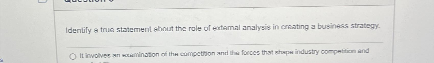  Identify a true statement about the role of external analysis in