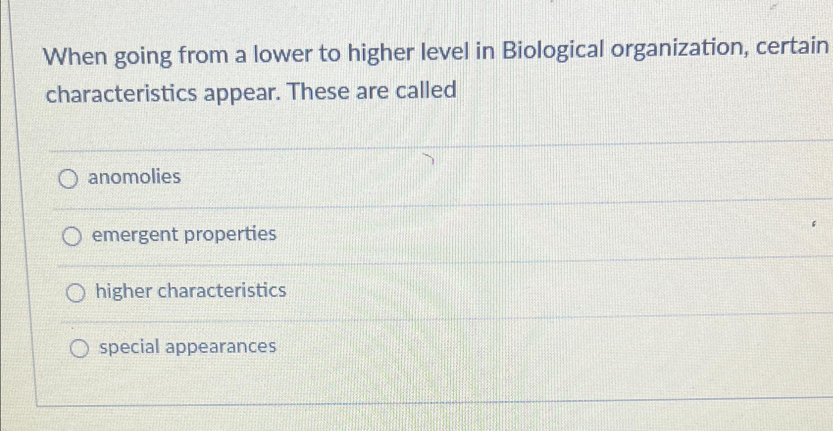  When going from a lower to higher level in Biological organization,