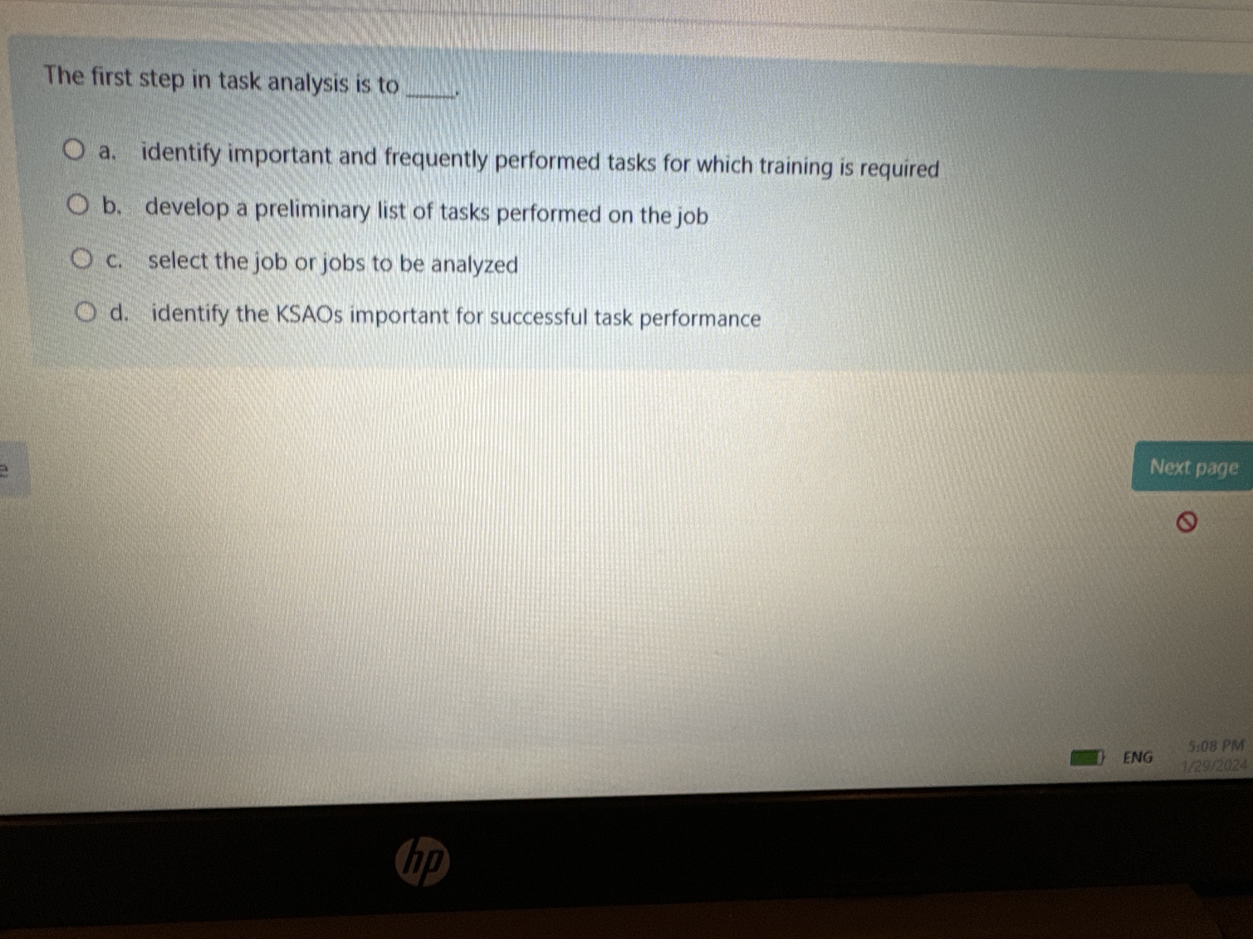  The first step in task analysis is to a. identify important